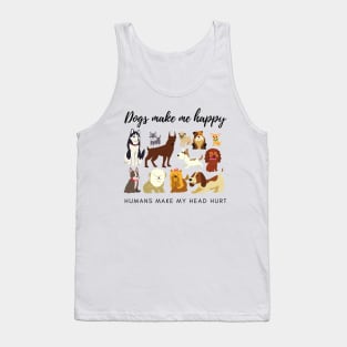 Dogs Make Me Happy Humans Make My Head Hurt Tank Top